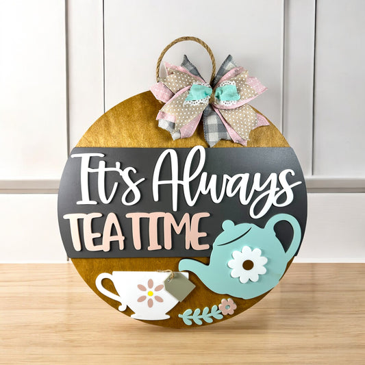 It’s Always Tea Time Door Hanger
